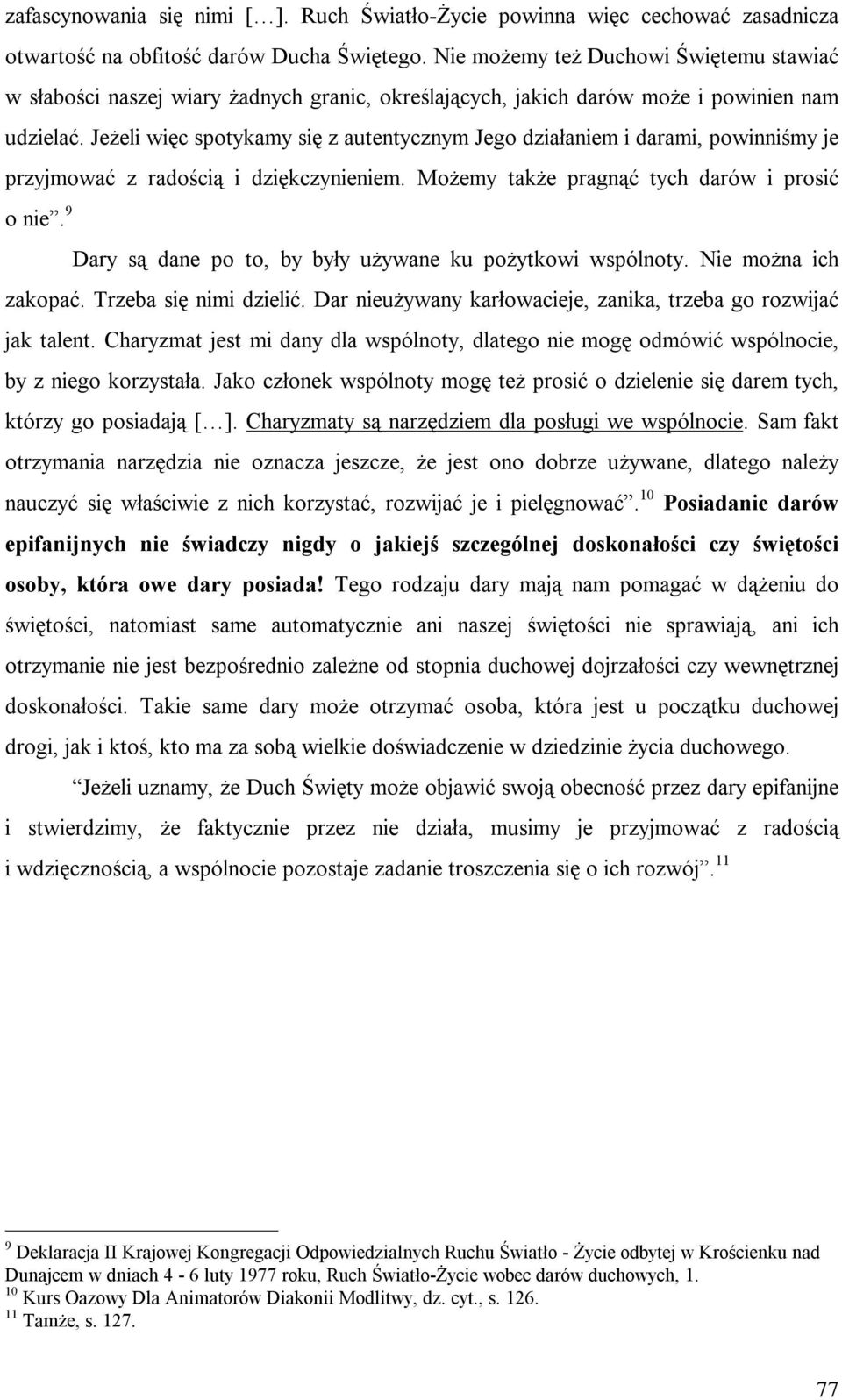 Nie możemy też Duchowi Świętemu stawiać w słabości naszej wiary żadnych granic, określających, jakich darów może i powinien nam udzielać.