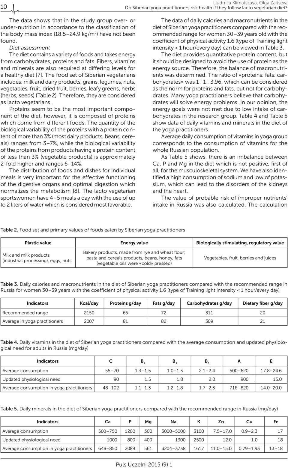 Diet assessment The diet contains a variety of foods and takes energy from carbohydrates, proteins and fats. Fibers, vitamins and minerals are also required at differing levels for a healthy diet [7].