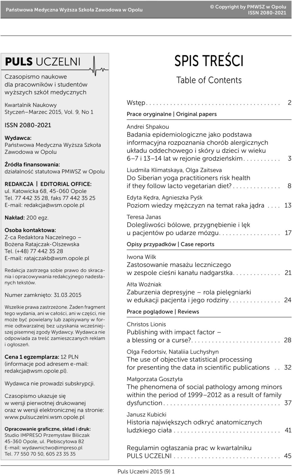 Katowicka 68, 45-060 Opole Tel. 77 442 35 28, faks 77 442 35 25 E-mail: redakcja@wsm.opole.pl Nakład: 200 egz. Osoba kontaktowa: Z-ca Redaktora Naczelnego Bożena Ratajczak-Olszewska Tel.