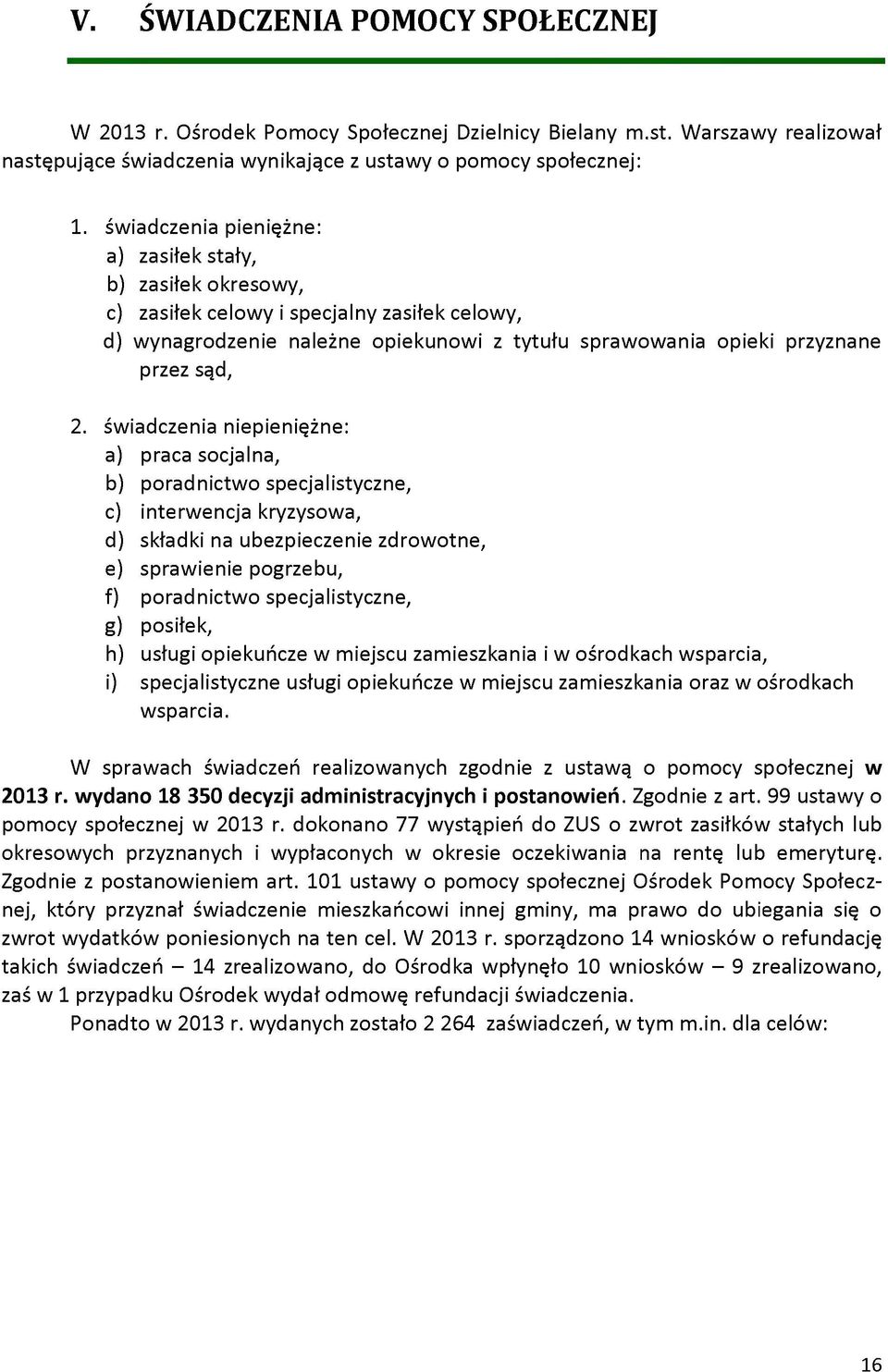 świadczenia niepieniężne: a) praca socjalna, b) poradnictwo specjalistyczne, c) interwencja kryzysowa, d) składki na ubezpieczenie zdrowotne, e) sprawienie pogrzebu, f) poradnictwo specjalistyczne,