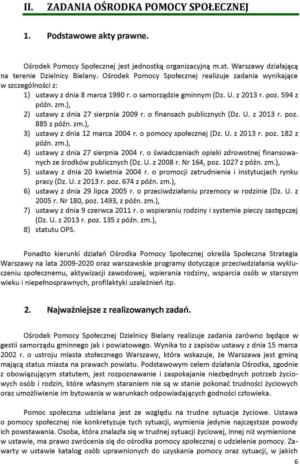 ), 2 ustawy z dnia 27 sierpnia 2009 r. o finansach publicznych (Dz. U. z 2013 r. poz. 885 z późn. zm.), 3 ustawy z dnia 12 marca 2004 r. o pomocy społecznej (Dz. U. z 2013 r. poz. 182 z późn. zm.), 4 ustawy z dnia 27 sierpnia 2004 r.