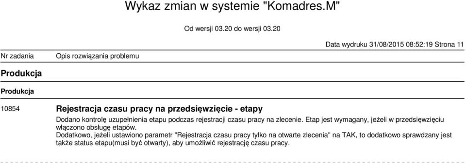 Etap jest wymagany, jeżeli w przedsięwzięciu włączono obsługę etapów.