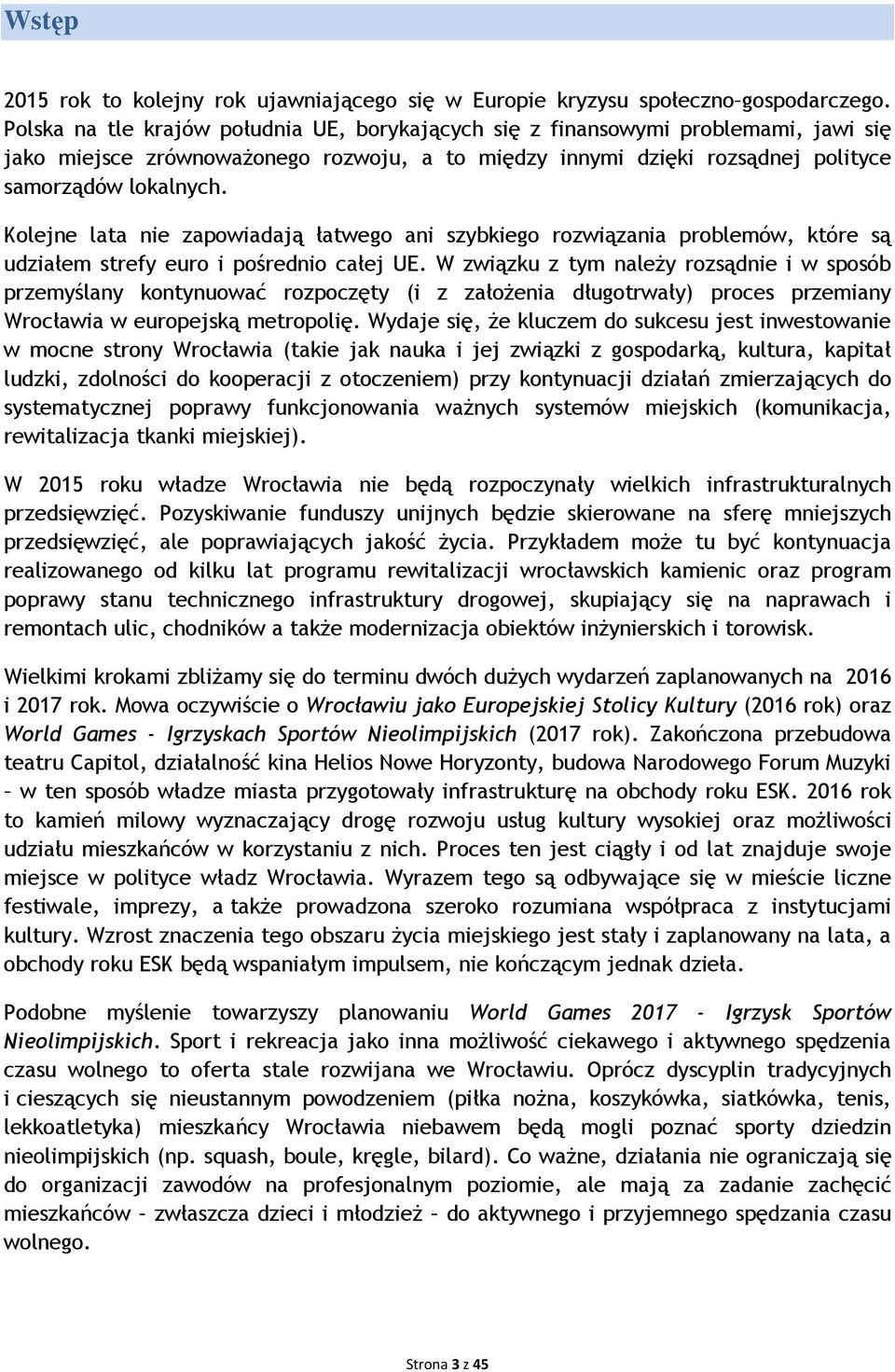 Kolejne lata nie zapowiadają łatwego ani szybkiego rozwiązania problemów, które są udziałem strefy euro i pośrednio całej UE.