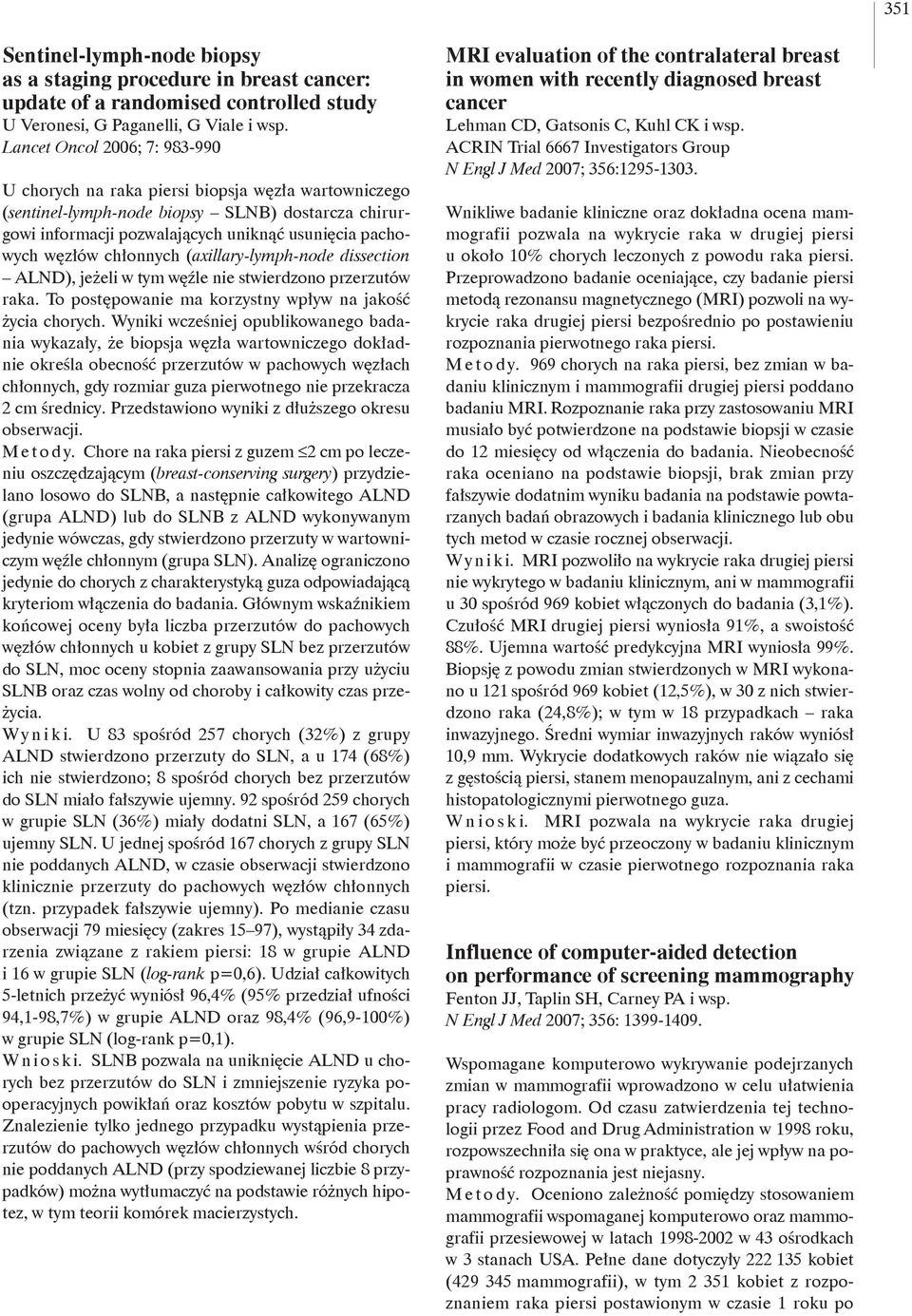 chłonnych (axillary-lymph-node dissection ALND), jeżeli w tym węźle nie stwierdzono przerzutów raka. To postępowanie ma korzystny wpływ na jakość życia chorych.