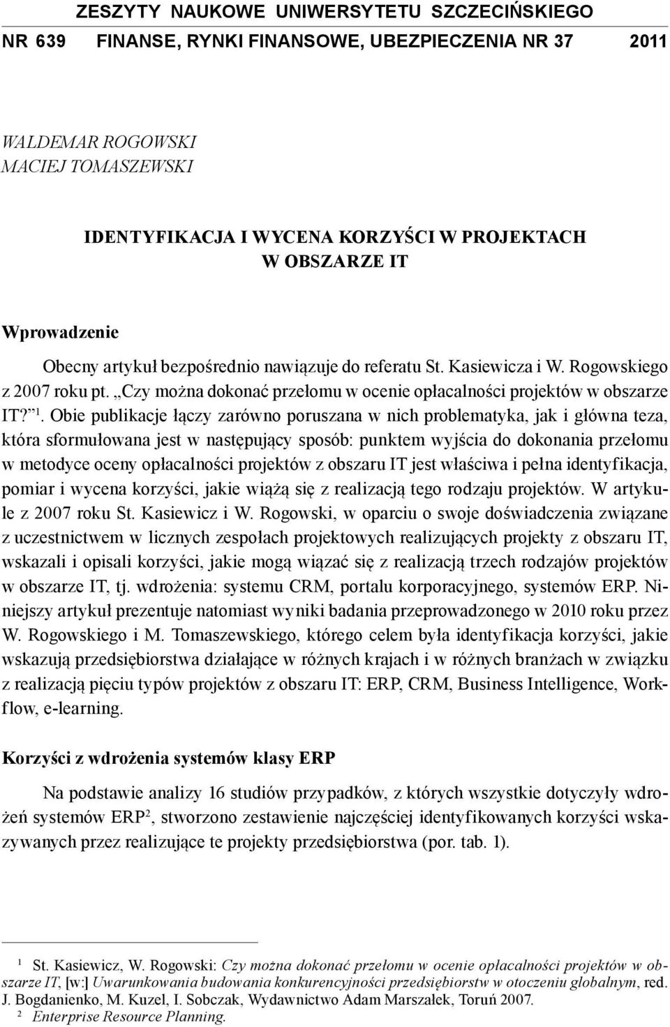 Obie publikacje łączy zarówno poruszana w nich problematyka, jak i główna teza, która sformułowana jest w następujący sposób: punktem wyjścia do dokonania przełomu w metodyce oceny opłacalności