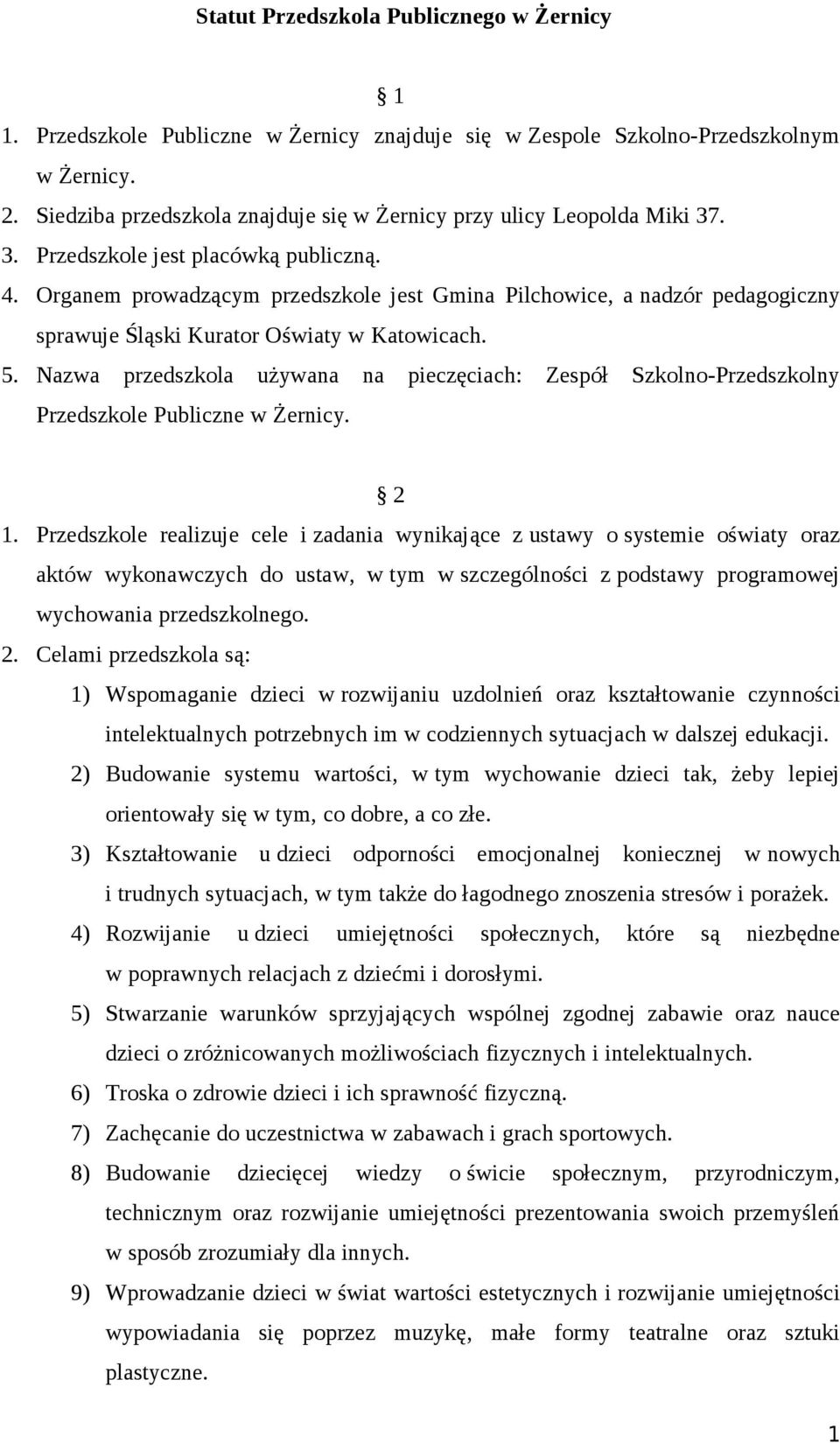 Organem prowadzącym przedszkole jest Gmina Pilchowice, a nadzór pedagogiczny sprawuje Śląski Kurator Oświaty w Katowicach. 5.