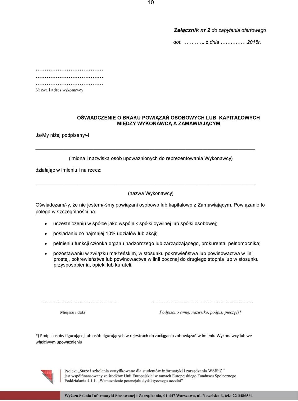 upoważnionych do reprezentowania Wykonawcy) (nazwa Wykonawcy) Oświadczam/-y, że nie jestem/-śmy powiązani osobowo lub kapitałowo z Zamawiającym.