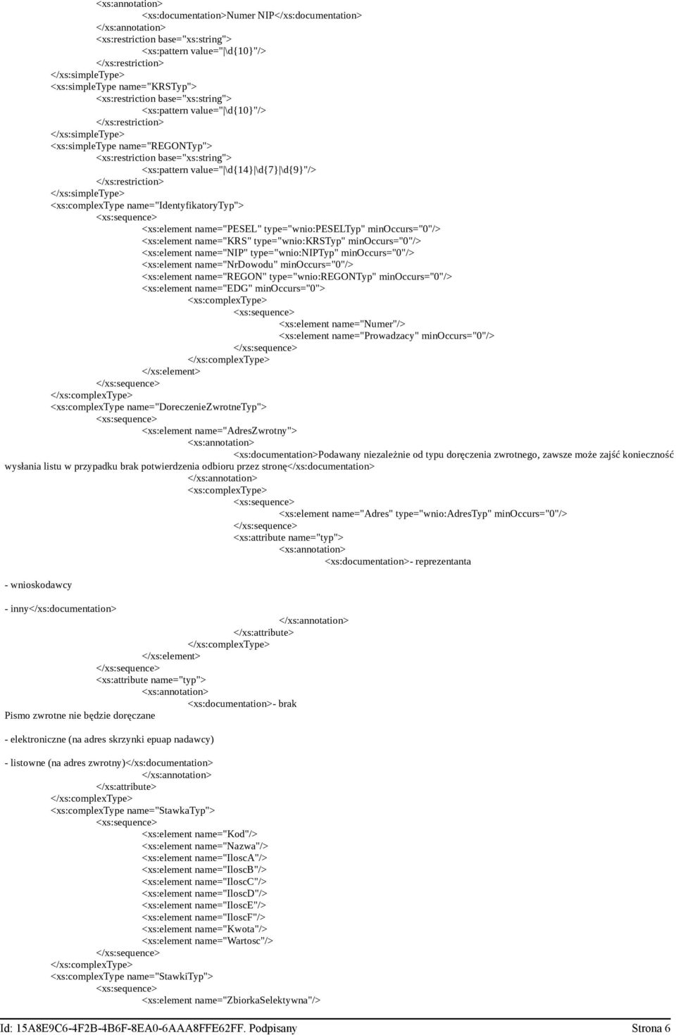 </xs:restriction> </xs:simpletype> <xs:complextype name="identyfikatorytyp"> <xs:element name="pesel" type="wnio:peseltyp" minoccurs="0"/> <xs:element name="krs" type="wnio:krstyp" minoccurs="0"/>