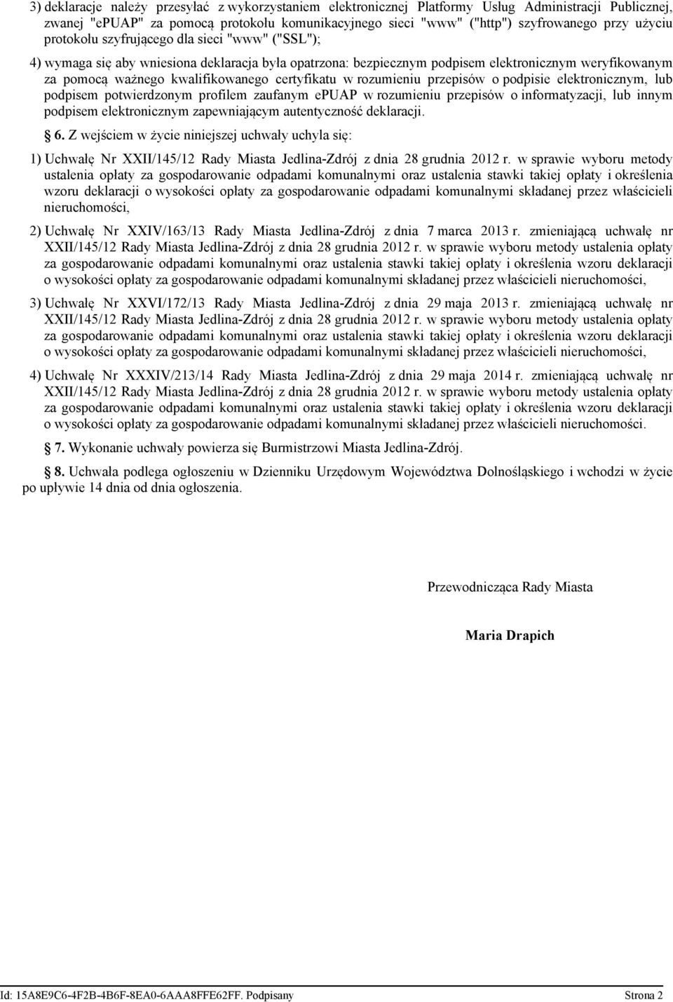 certyfikatu w rozumieniu przepisów o podpisie elektronicznym, lub podpisem potwierdzonym profilem zaufanym epuap w rozumieniu przepisów o informatyzacji, lub innym podpisem elektronicznym