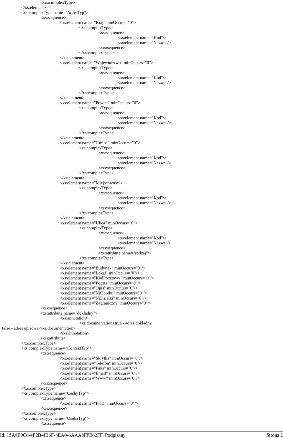name="kodpocztowy" minoccurs="0"/> <xs:element name="poczta" minoccurs="0"/> <xs:element name="opis" minoccurs="0"/> <xs:element name="nrobrebu" minoccurs="0"/> <xs:element name="nrdzialki"