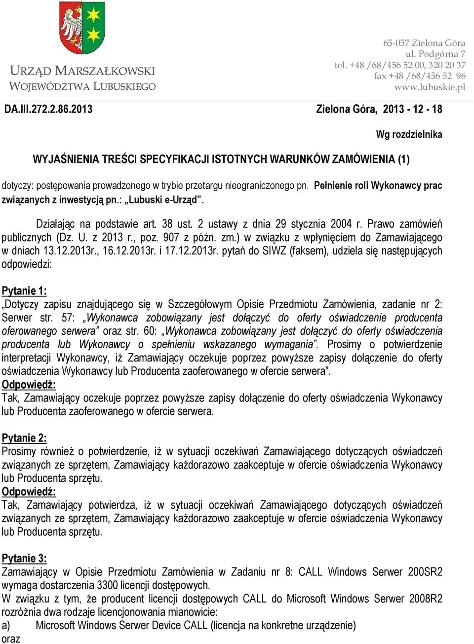 Pełnienie roli Wykonawcy prac związanych z inwestycją pn.: Lubuski e-urząd. Działając na podstawie art. 38 ust. 2 ustawy z dnia 29 stycznia 2004 r. Prawo zamówień publicznych (Dz. U. z 2013 r., poz.