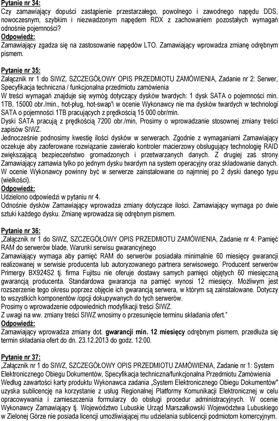 Pytanie nr 35: Załącznik nr 1 do SIWZ, SZCZEGÓŁOWY OPIS PRZEDMIOTU ZAMÓWIENIA, Zadanie nr 2: Serwer, Specyfikacja techniczna / funkcjonalna przedmiotu zamówienia W treści wymagań znajduje się wymóg