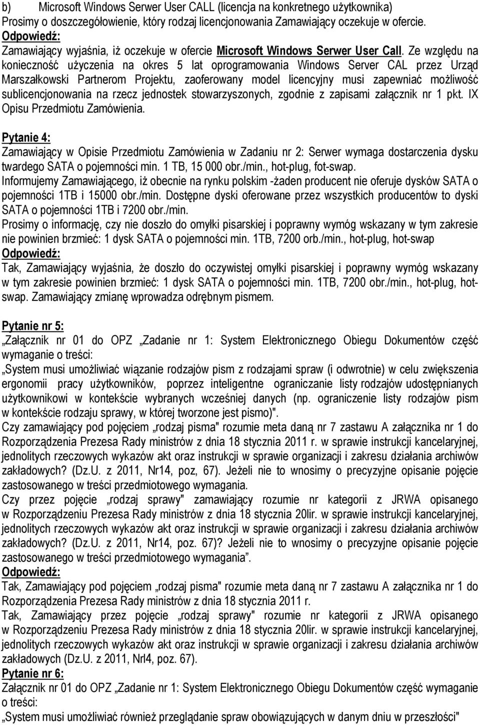 Ze względu na konieczność użyczenia na okres 5 lat oprogramowania Windows Server CAL przez Urząd Marszałkowski Partnerom Projektu, zaoferowany model licencyjny musi zapewniać możliwość