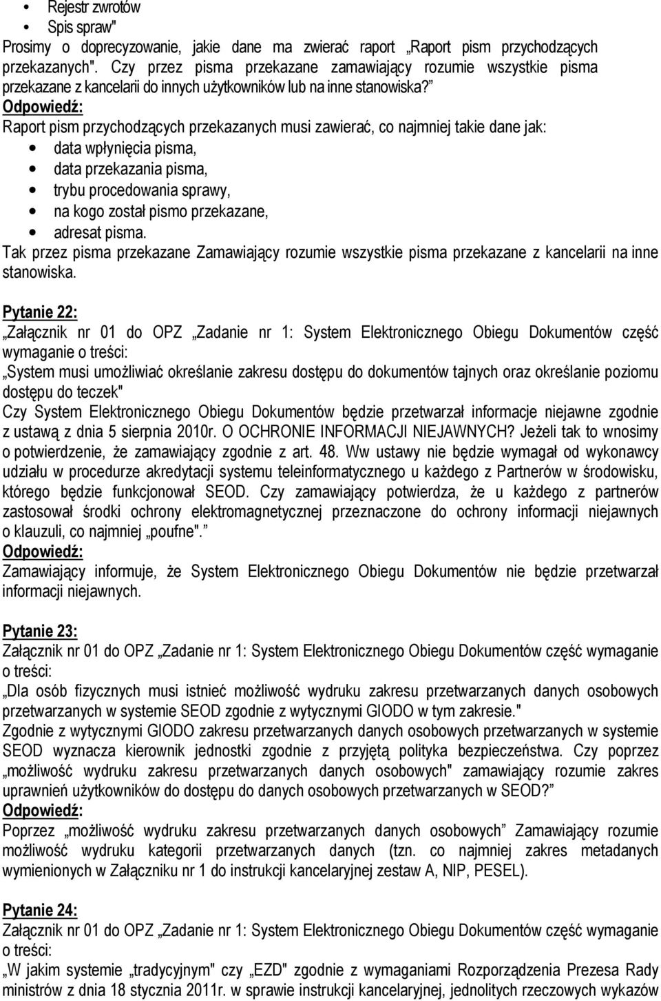 Raport pism przychodzących przekazanych musi zawierać, co najmniej takie dane jak: data wpłynięcia pisma, data przekazania pisma, trybu procedowania sprawy, na kogo został pismo przekazane, adresat