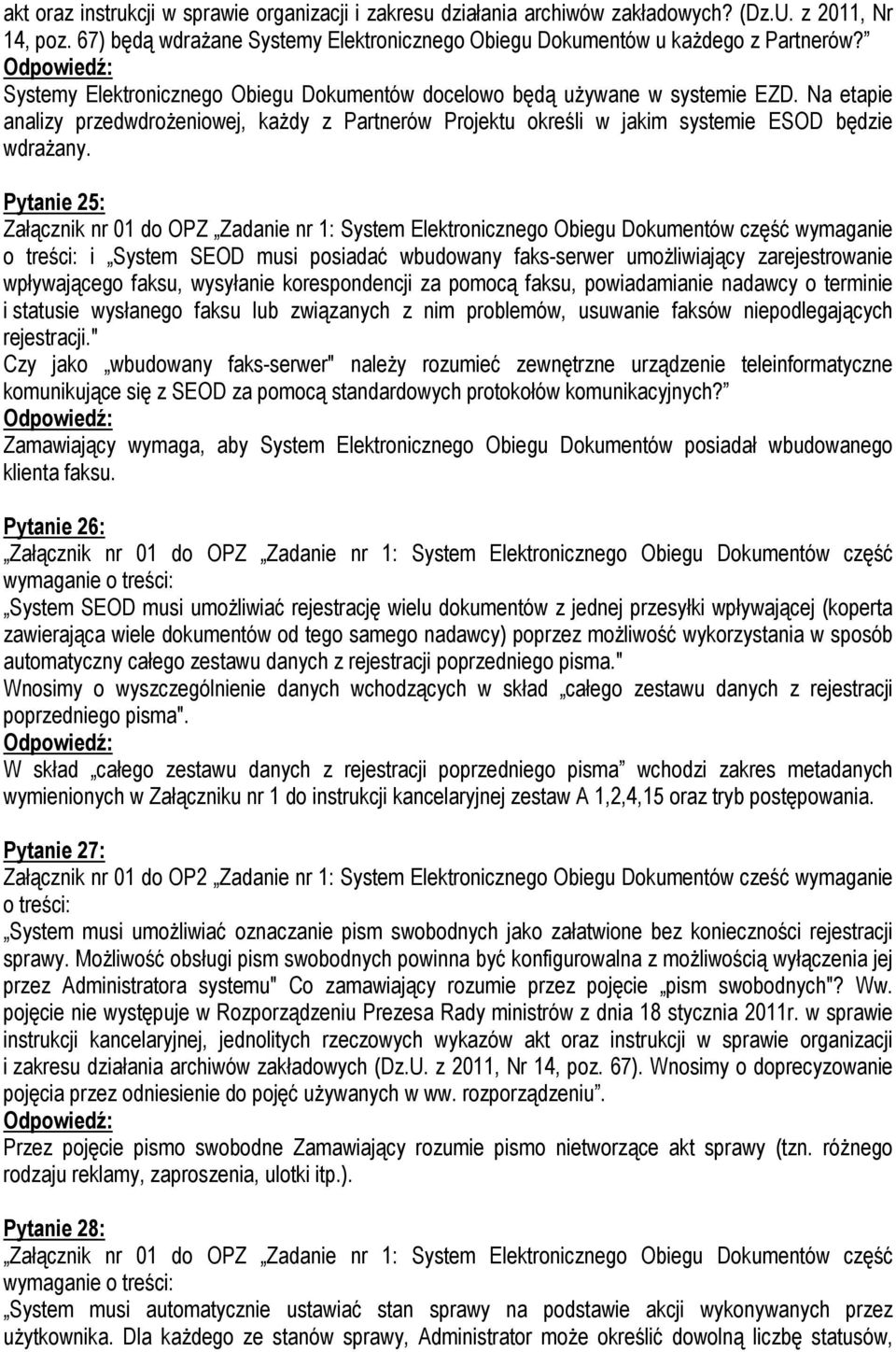 Pytanie 25: Załącznik nr 01 do OPZ Zadanie nr 1: System Elektronicznego Obiegu Dokumentów część wymaganie o treści: i System SEOD musi posiadać wbudowany faks-serwer umożliwiający zarejestrowanie