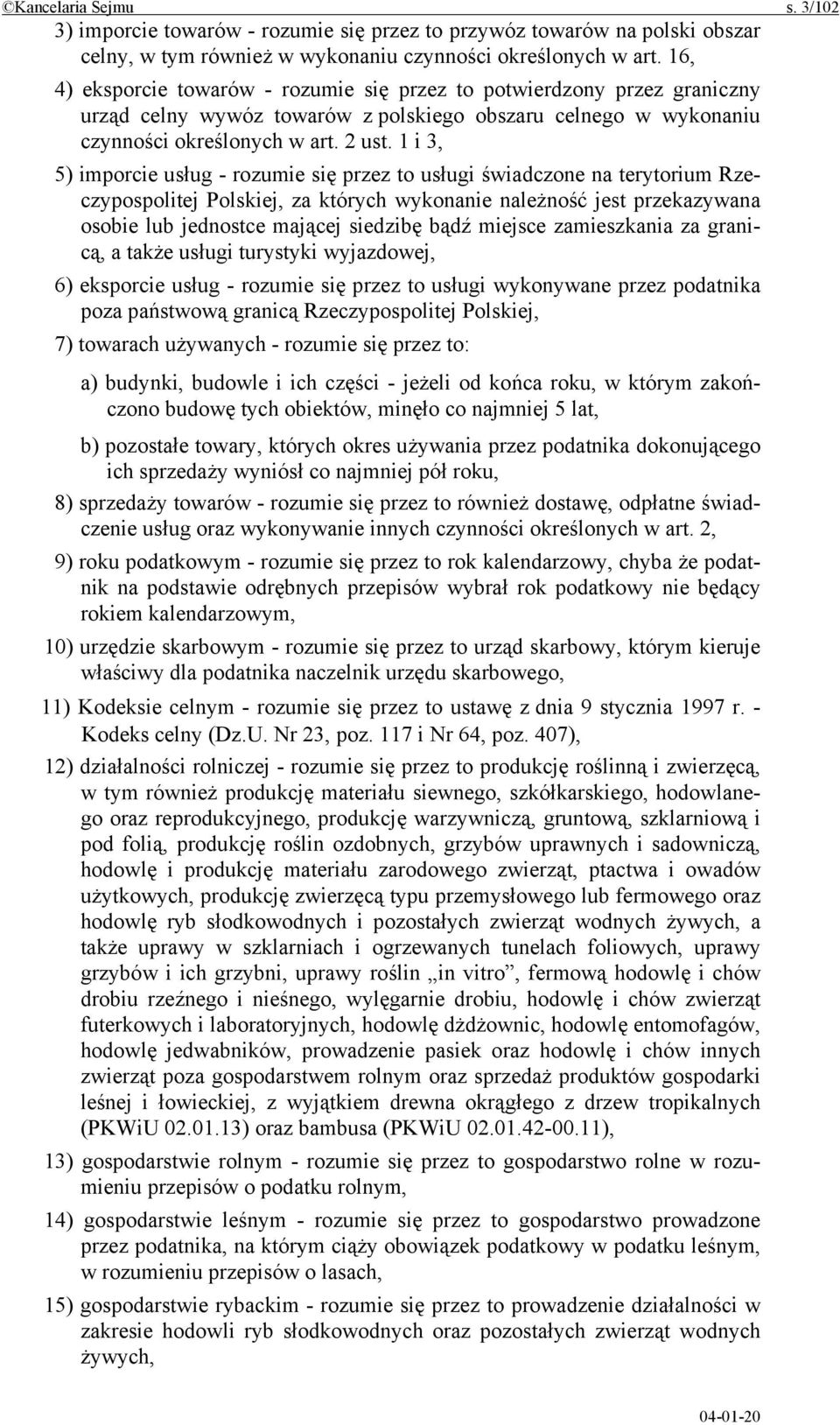 1 i 3, 5) imporcie usług - rozumie się przez to usługi świadczone na terytorium Rzeczypospolitej Polskiej, za których wykonanie należność jest przekazywana osobie lub jednostce mającej siedzibę bądź