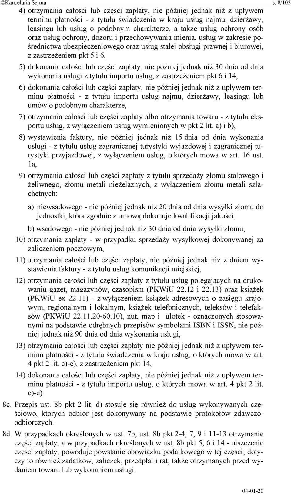 także usług ochrony osób oraz usług ochrony, dozoru i przechowywania mienia, usług w zakresie pośrednictwa ubezpieczeniowego oraz usług stałej obsługi prawnej i biurowej, z zastrzeżeniem pkt 5 i 6,