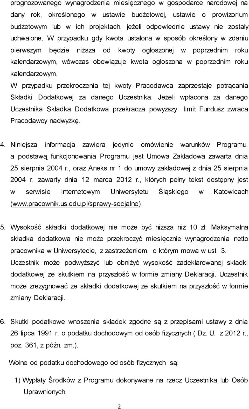 W przypadku gdy kwota ustalona w sposób określony w zdaniu pierwszym będzie niższa od kwoty ogłoszonej w poprzednim roku kalendarzowym, wówczas obowiązuje kwota ogłoszona w poprzednim roku