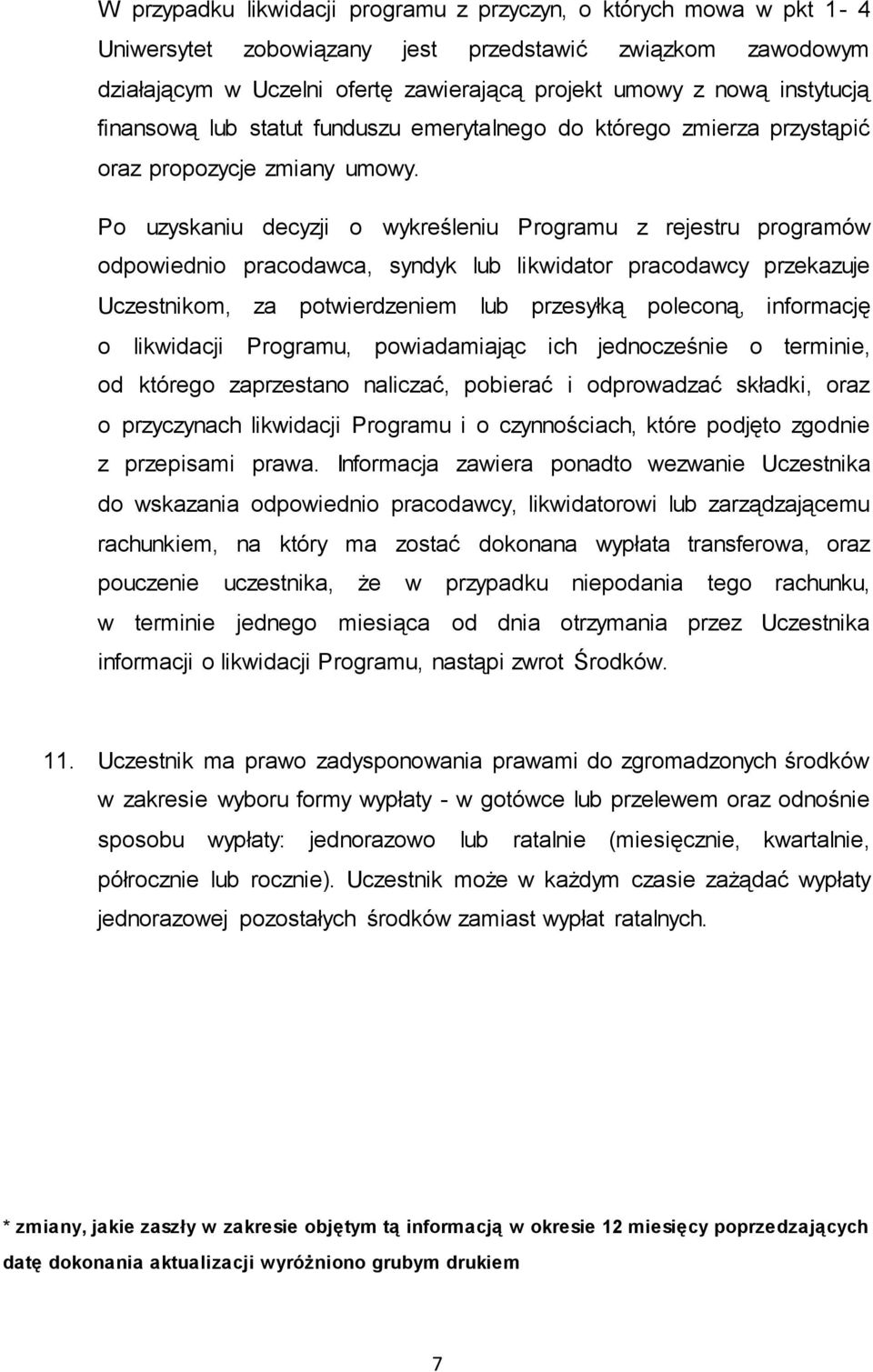 Po uzyskaniu decyzji o wykreśleniu Programu z rejestru programów odpowiednio pracodawca, syndyk lub likwidator pracodawcy przekazuje Uczestnikom, za potwierdzeniem lub przesyłką poleconą, informację