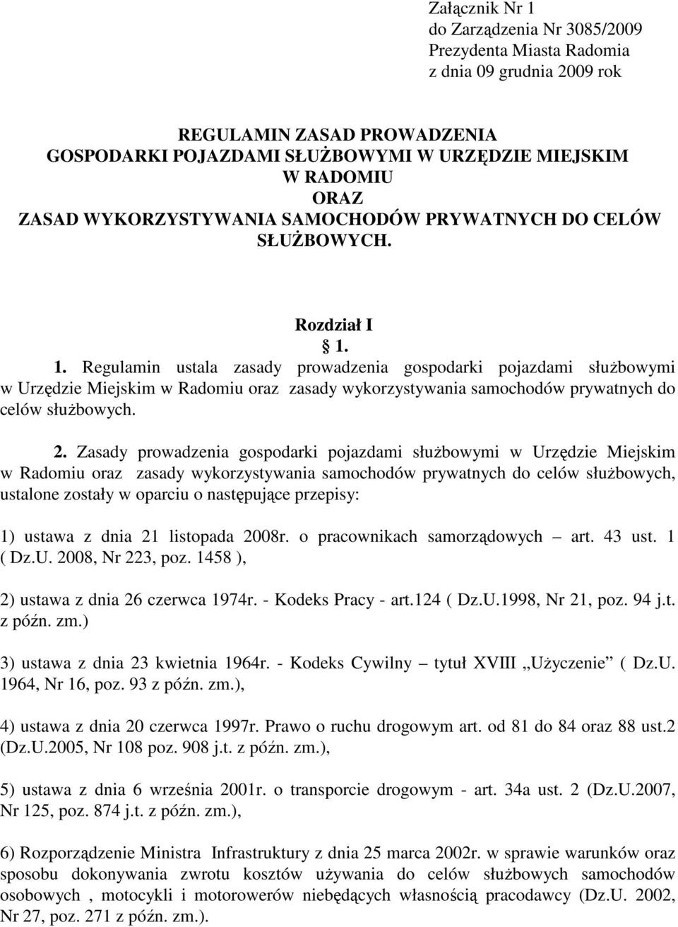 1. Regulamin ustala zasady prowadzenia gospodarki pojazdami słuŝbowymi w Urzędzie Miejskim w Radomiu oraz zasady wykorzystywania samochodów prywatnych do celów słuŝbowych. 2.