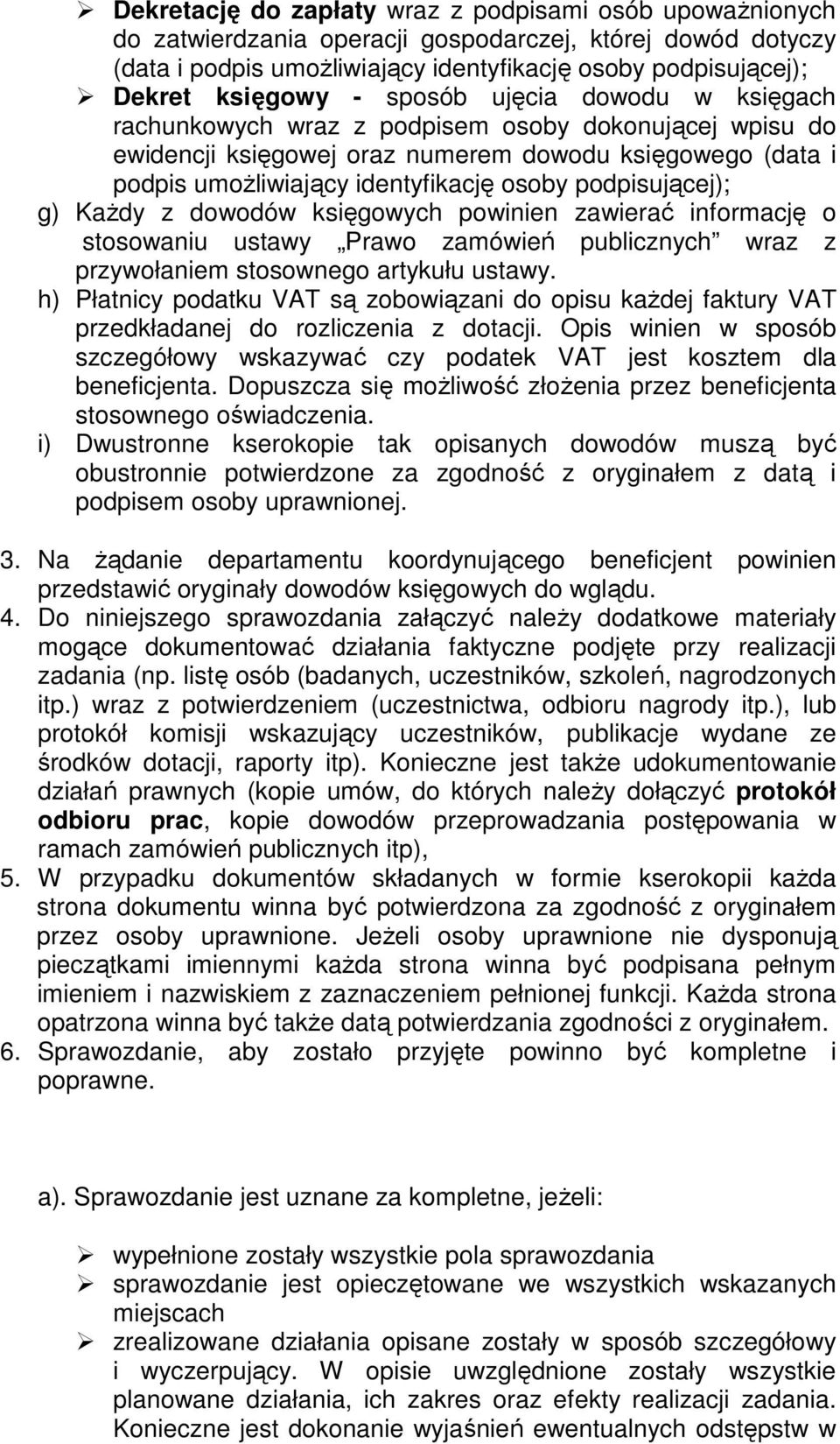 podpisującej); g) KaŜdy z dowodów księgowych powinien zawierać informację o stosowaniu ustawy Prawo zamówień publicznych wraz z przywołaniem stosownego artykułu ustawy.