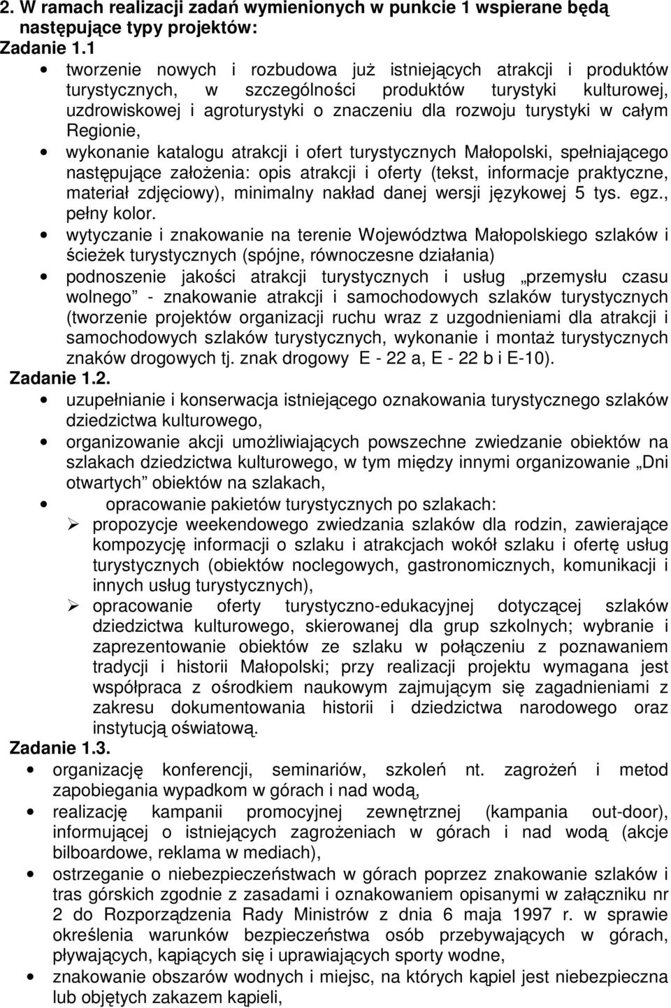 całym Regionie, wykonanie katalogu atrakcji i ofert turystycznych Małopolski, spełniającego następujące załoŝenia: opis atrakcji i oferty (tekst, informacje praktyczne, materiał zdjęciowy), minimalny