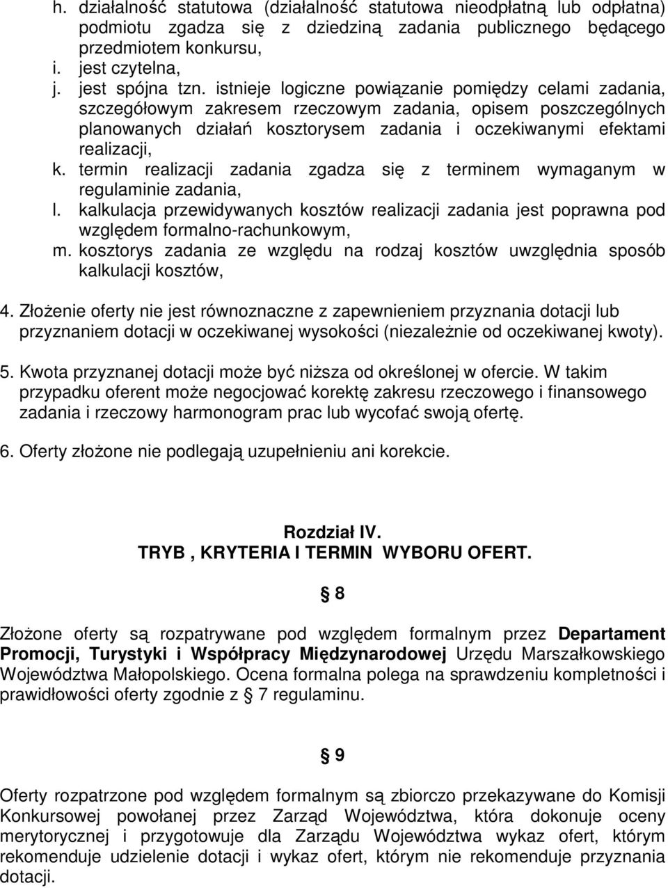 termin realizacji zadania zgadza się z terminem wymaganym w regulaminie zadania, l. kalkulacja przewidywanych kosztów realizacji zadania jest poprawna pod względem formalno-rachunkowym, m.