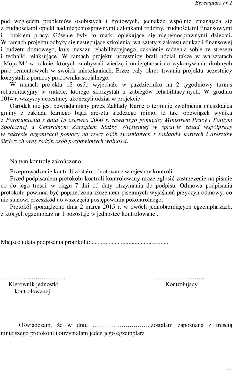 W ramach projektu odbyły się następujące szkolenia: warsztaty z zakresu edukacji finansowej i budżetu domowego, kurs masażu rehabilitacyjnego, szkolenie radzenia sobie ze stresem i techniki