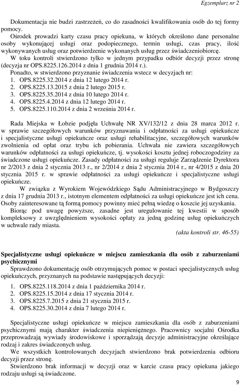 wykonanych usług przez świadczeniobiorcę. W toku kontroli stwierdzono tylko w jednym przypadku odbiór decyzji przez stronę (decyzja nr OPS.8225.126.2014 z dnia 1 grudnia 2014 r.).