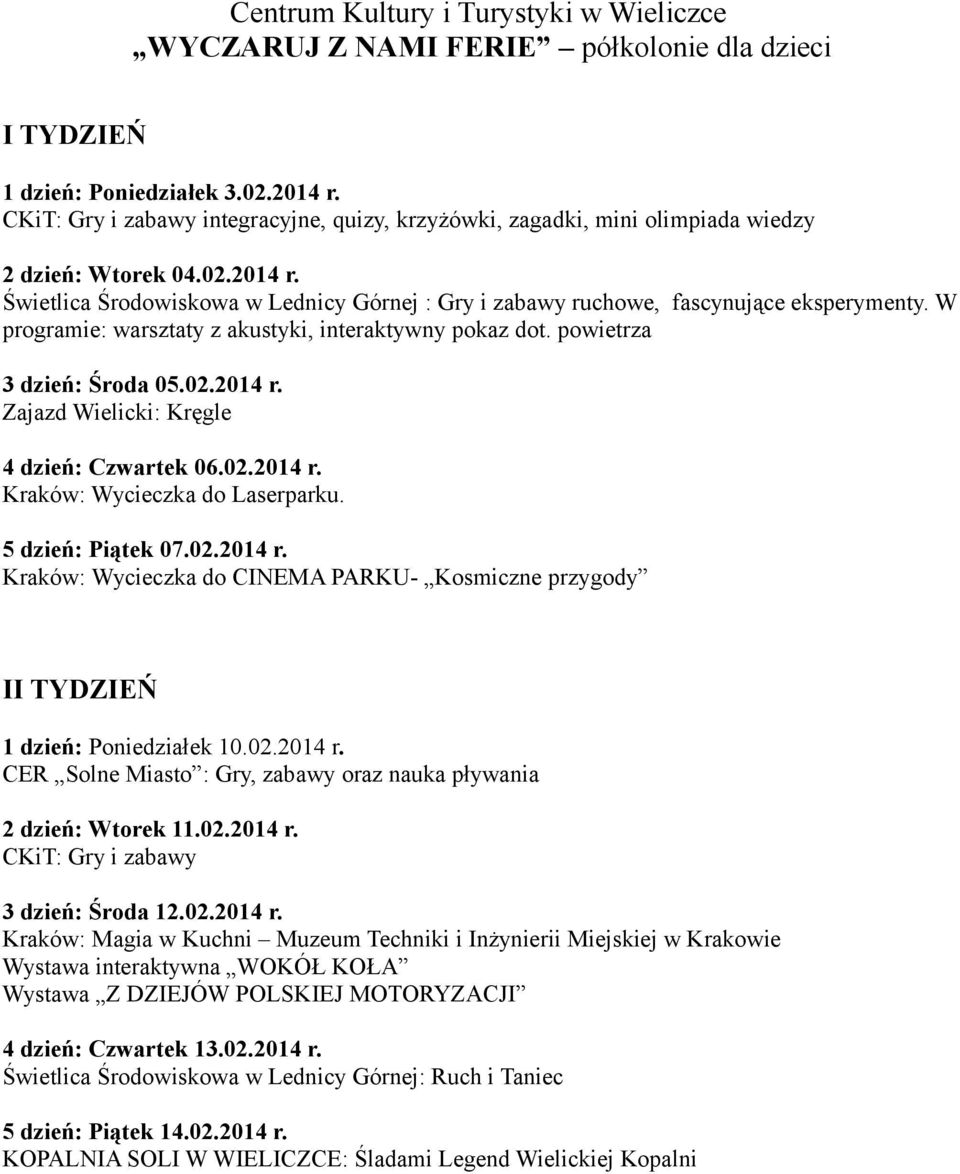 Świetlica Środowiskowa w Lednicy Górnej : Gry i zabawy ruchowe, fascynujące eksperymenty. W programie: warsztaty z akustyki, interaktywny pokaz dot. powietrza 3 dzień: Środa 05.02.2014 r.