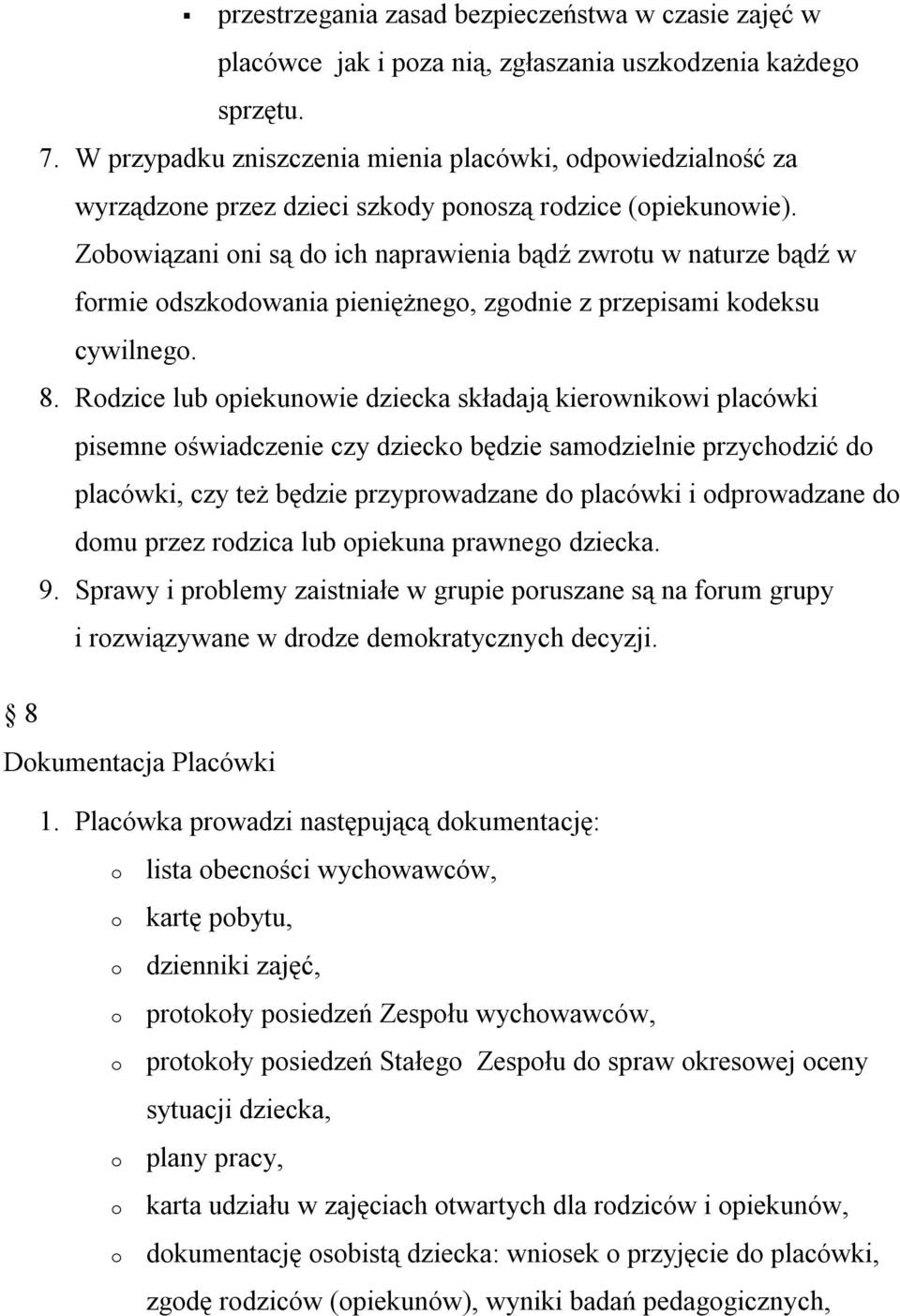 Zbwiązani ni są d ich naprawienia bądź zwrtu w naturze bądź w frmie dszkdwania pieniężneg, zgdnie z przepisami kdeksu cywilneg. 8.