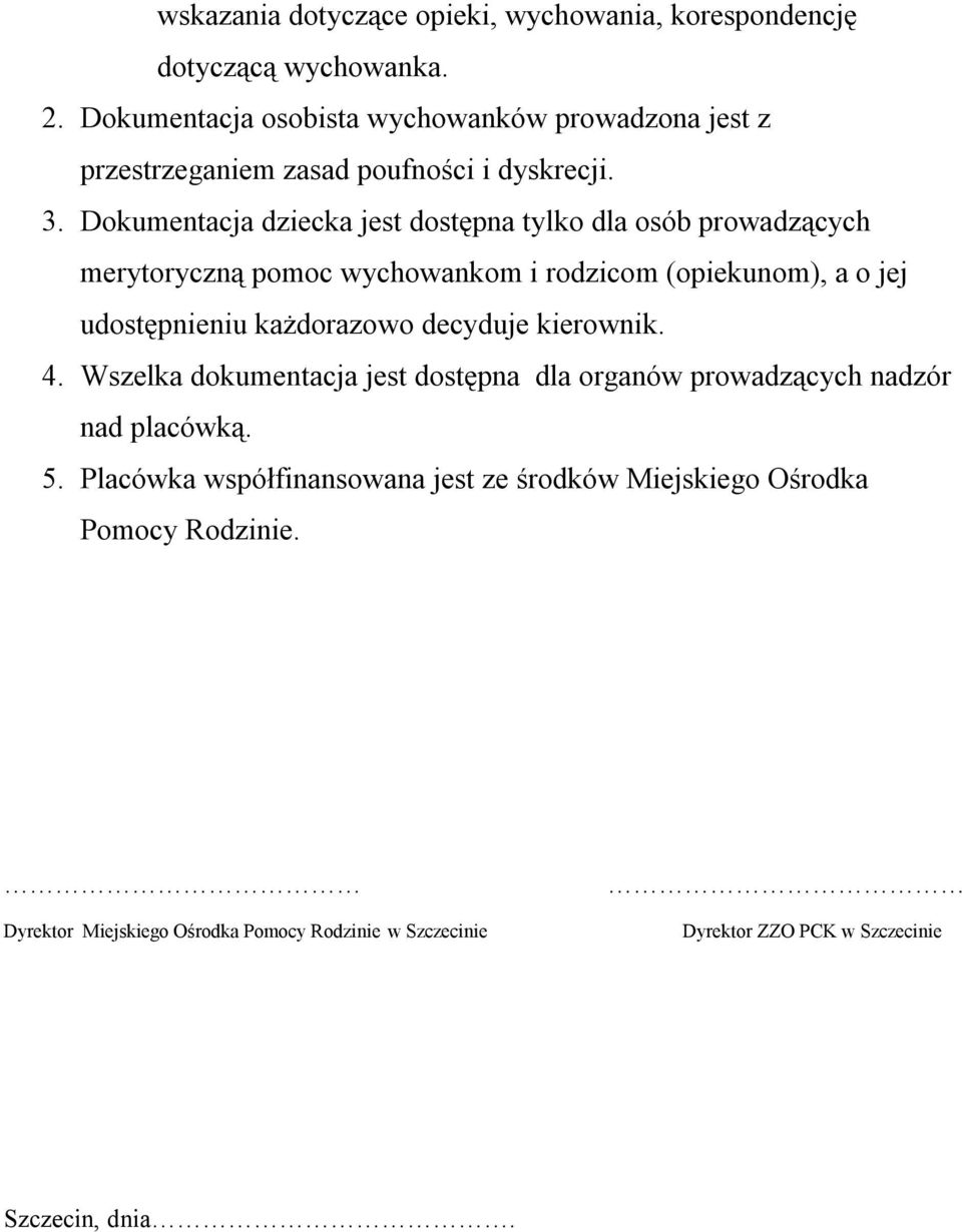 Dkumentacja dziecka jest dstępna tylk dla sób prwadzących merytryczną pmc wychwankm i rdzicm (piekunm), a jej udstępnieniu każdrazw decyduje