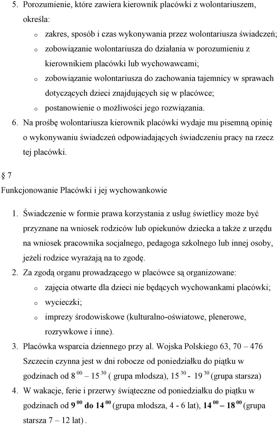 Na prśbę wlntariusza kierwnik placówki wydaje mu pisemną pinię wyknywaniu świadczeń dpwiadających świadczeniu pracy na rzecz tej placówki. 7 Funkcjnwanie Placówki i jej wychwankwie 1.