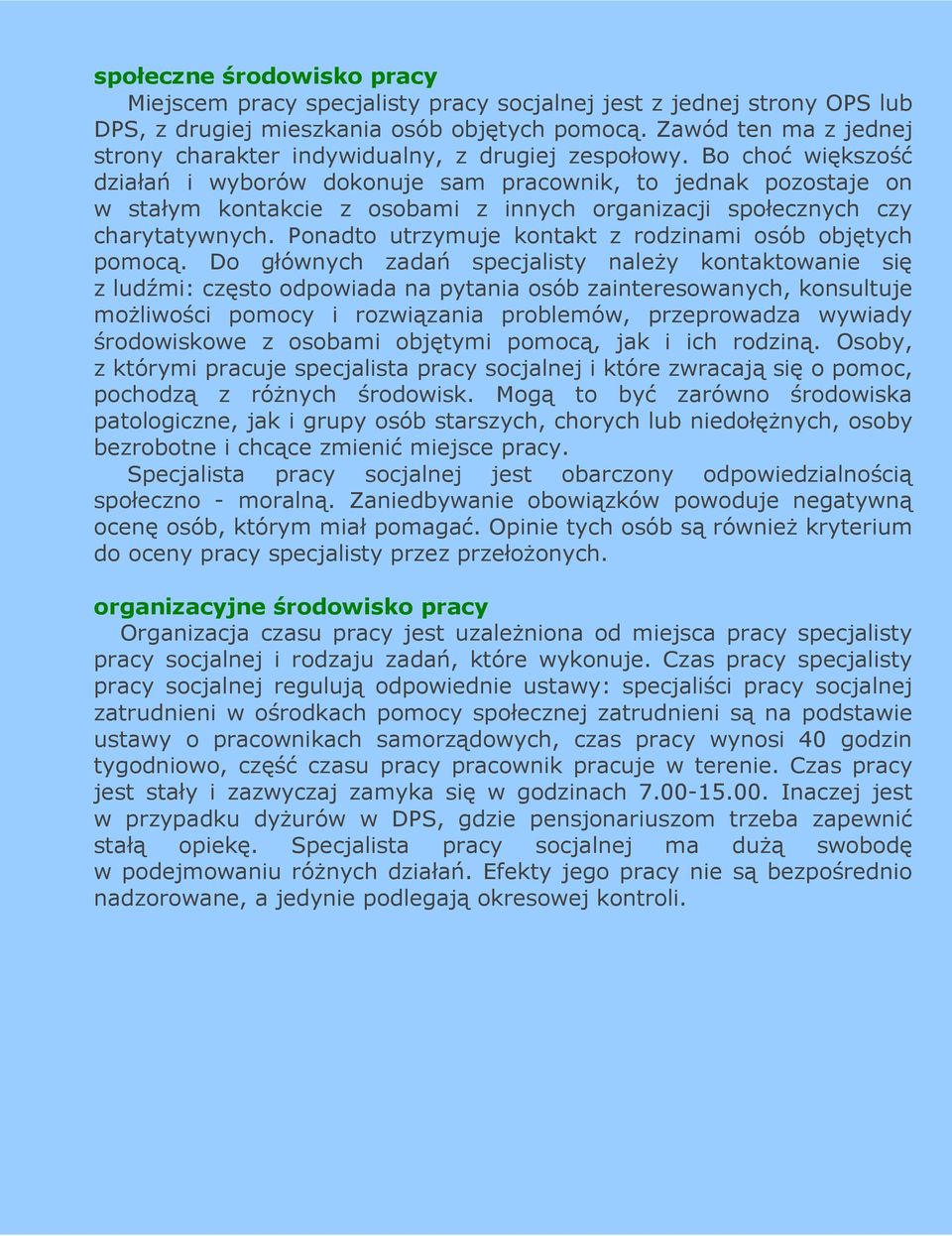 Bo choć większość działań i wyborów dokonuje sam pracownik, to jednak pozostaje on w stałym kontakcie z osobami z innych organizacji społecznych czy charytatywnych.