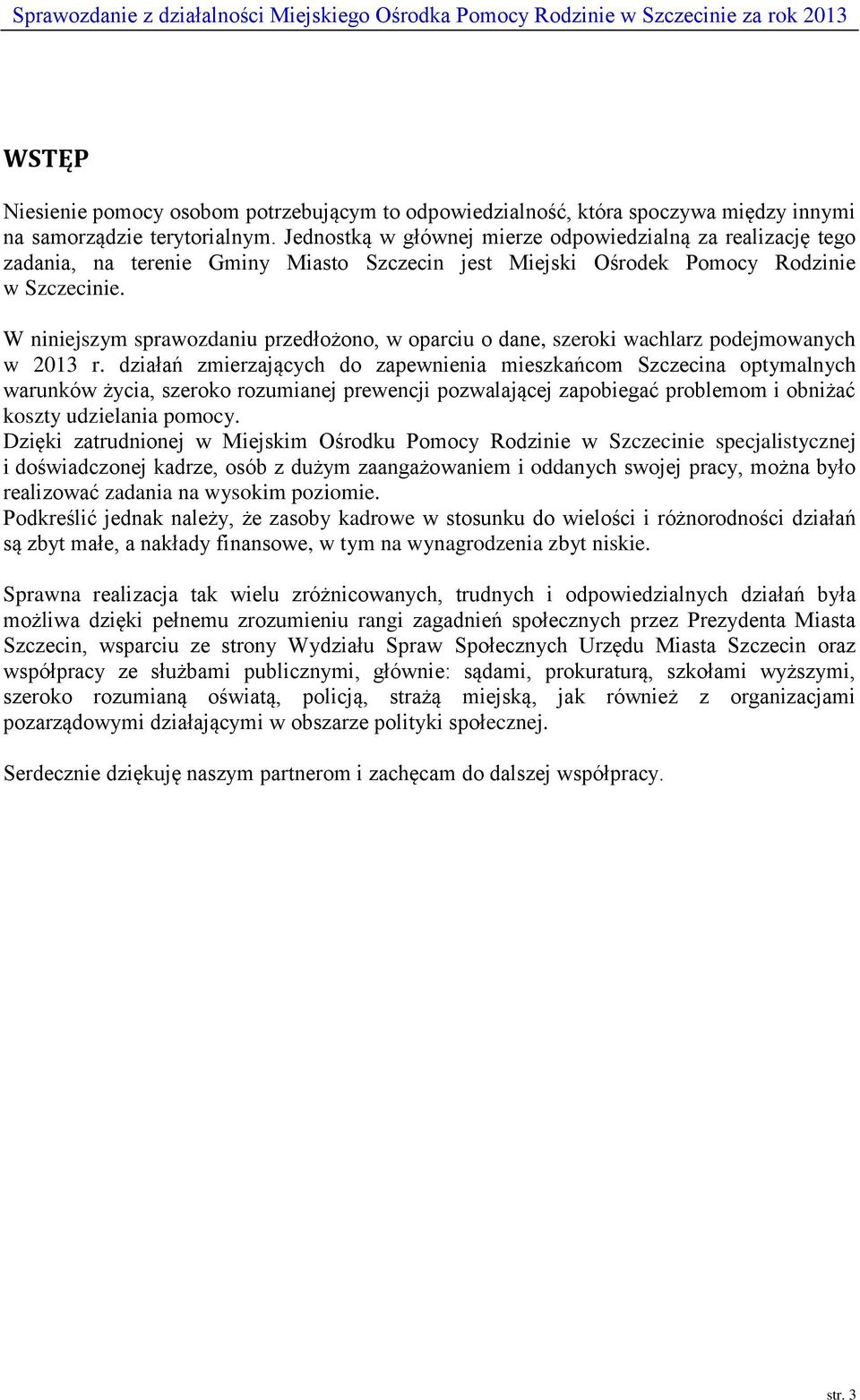 W niniejszym sprawozdaniu przedłożono, w oparciu o dane, szeroki wachlarz podejmowanych w 2013 r.