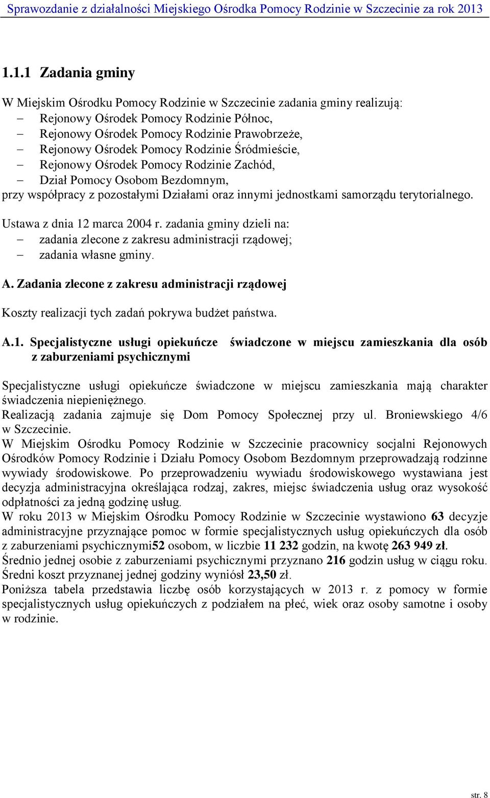 Ustawa z dnia 12 marca 2004 r. zadania gminy dzieli na: zadania zlecone z zakresu administracji rządowej; zadania własne gminy. A.