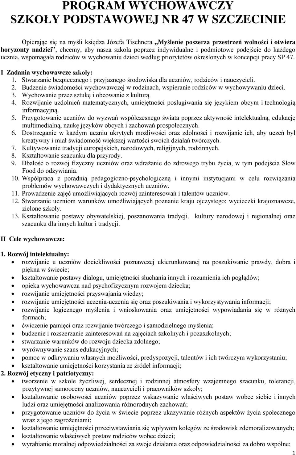 Stwarzanie bezpiecznego i przyjaznego środowiska dla uczniów, rodziców i nauczycieli. 2. Budzenie świadomości wychowawczej w rodzinach, wspieranie rodziców w wychowywaniu dzieci. 3.