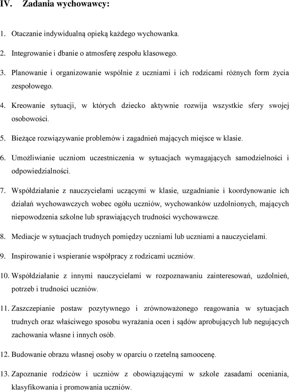 Bieżące rozwiązywanie problemów i zagadnień mających miejsce w klasie. 6. Umożliwianie uczniom uczestniczenia w sytuacjach wymagających samodzielności i odpowiedzialności. 7.