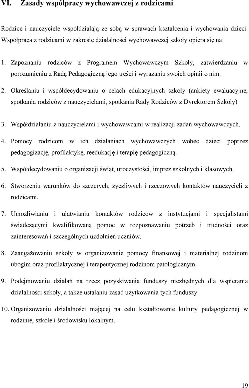 Zapoznaniu rodziców z Programem Wychowawczym Szkoły, zatwierdzaniu w porozumieniu z Radą Pedagogiczną jego treści i wyrażaniu swoich opinii o nim. 2.