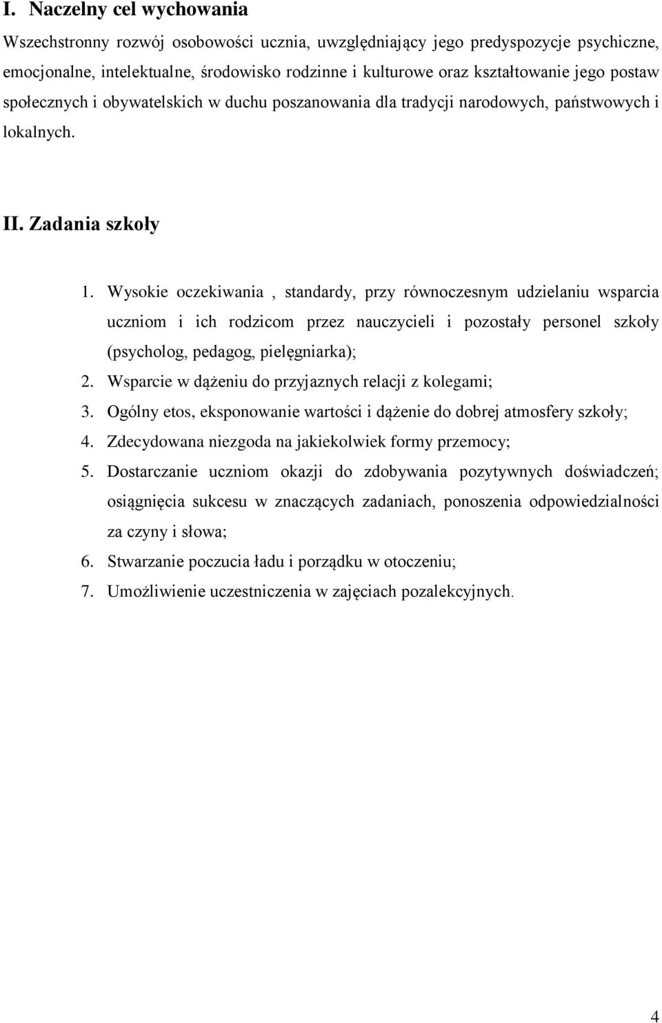 Wysokie oczekiwania, standardy, przy równoczesnym udzielaniu wsparcia uczniom i ich rodzicom przez nauczycieli i pozostały personel szkoły (psycholog, pedagog, pielęgniarka); 2.