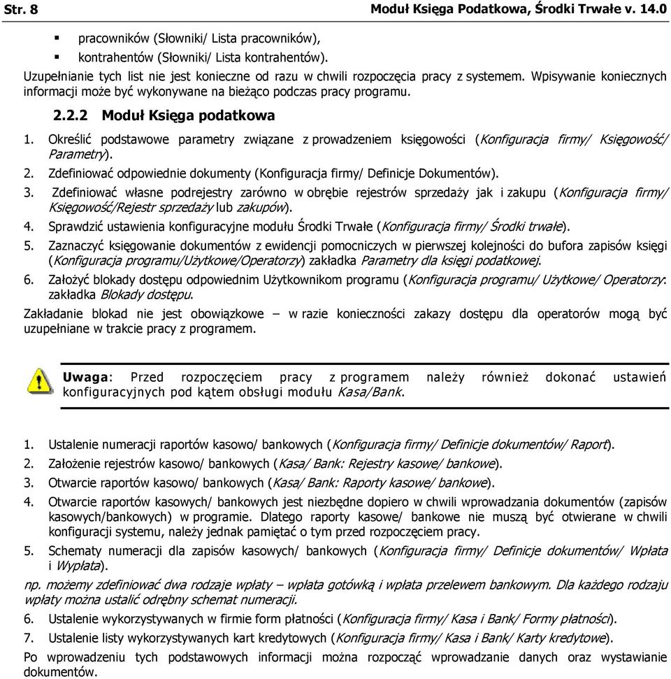 2.2 Moduł Księga podatkowa 1. Określić podstawowe parametry związane z prowadzeniem księgowości (Konfiguracja firmy/ Księgowość/ Parametry). 2.