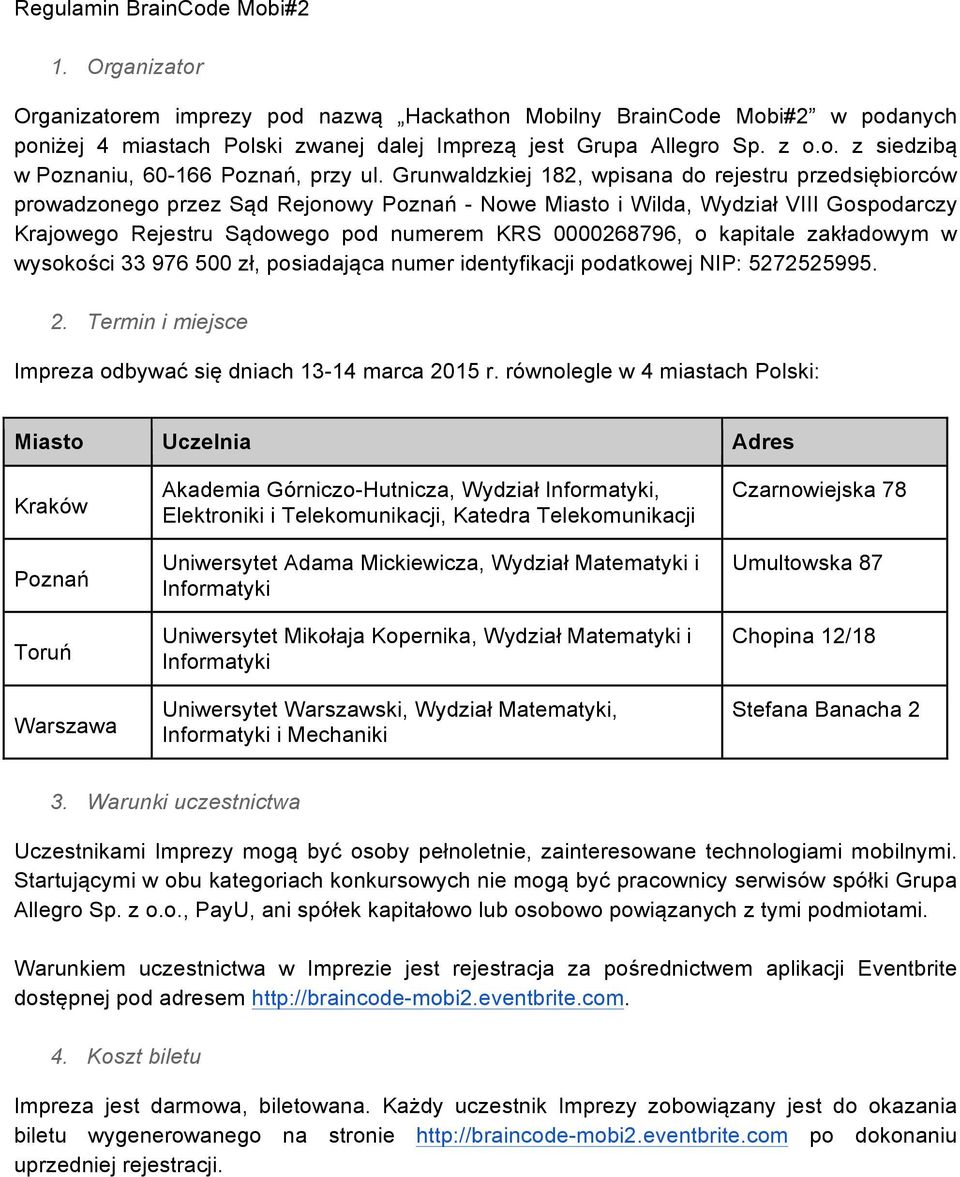 kapitale zakładowym w wysokości 33 976 500 zł, posiadająca numer identyfikacji podatkowej NIP: 5272525995. 2. Termin i miejsce Impreza odbywać się dniach 13-14 marca 2015 r.