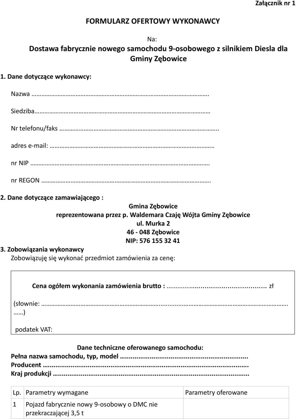 Murka 2 46-048 Zębowice NIP: 576 155 32 41 3. Zobowiązania wykonawcy Zobowiązuję się wykonać przedmiot zamówienia za cenę: Cena ogółem wykonania zamówienia brutto :... zł (słownie:.