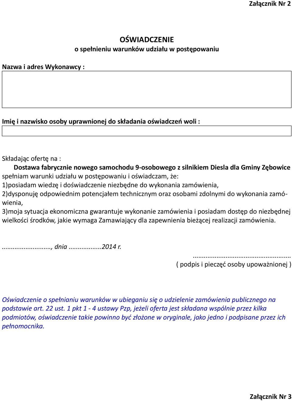 zamówienia, 2)dysponuję odpowiednim potencjałem technicznym oraz osobami zdolnymi do wykonania zamówienia, 3)moja sytuacja ekonomiczna gwarantuje wykonanie zamówienia i posiadam dostęp do niezbędnej