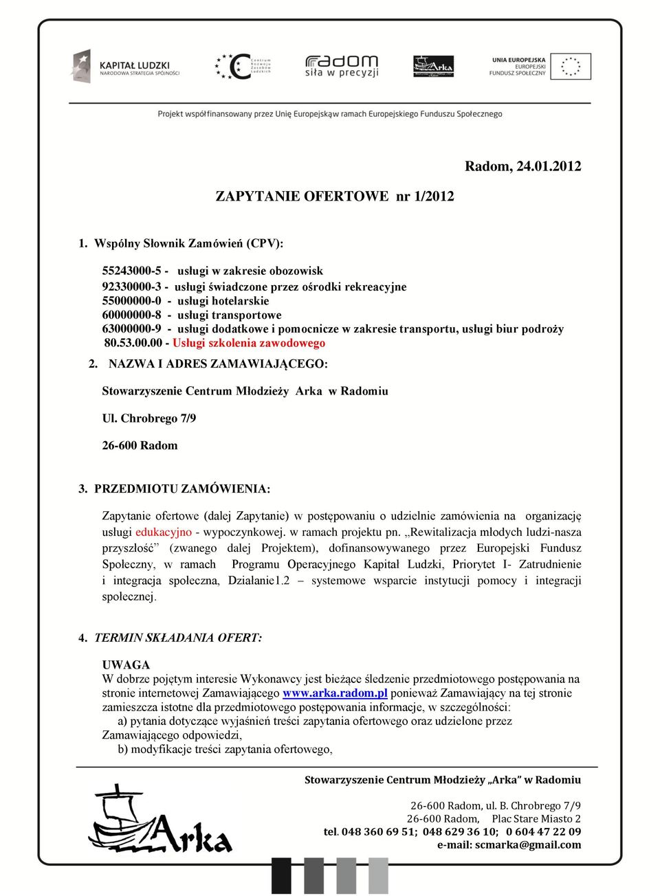 63000000-9 - usługi dodatkowe i pomocnicze w zakresie transportu, usługi biur podroży 80.53.00.00 - Usługi szkolenia zawodowego 2.