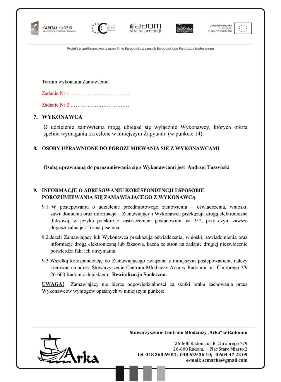 OSOBY UPRAWNIONE DO POROZUMIEWANIA SIĘ Z WYKONAWCAMI Osobą uprawnioną do porozumiewania się z Wykonawcami jest Andrzej Tuszyński 9.