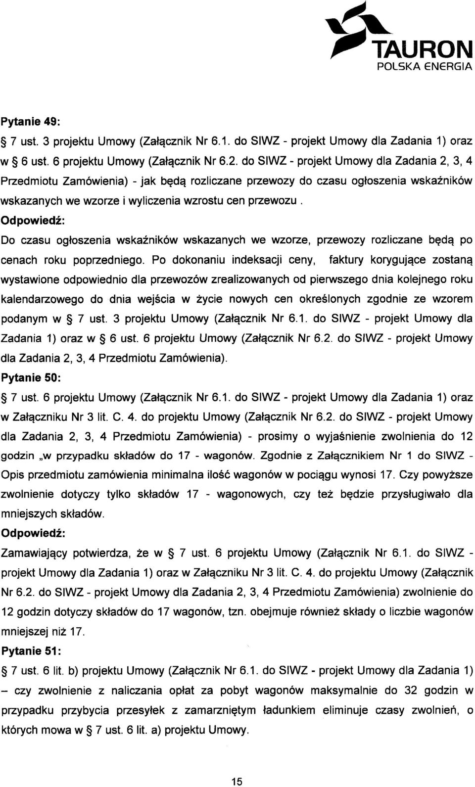 Do czasu ogłoszenia wskaźników wskazanych we wzorze, przewozy rozliczane będą po cenach roku poprzedniego.