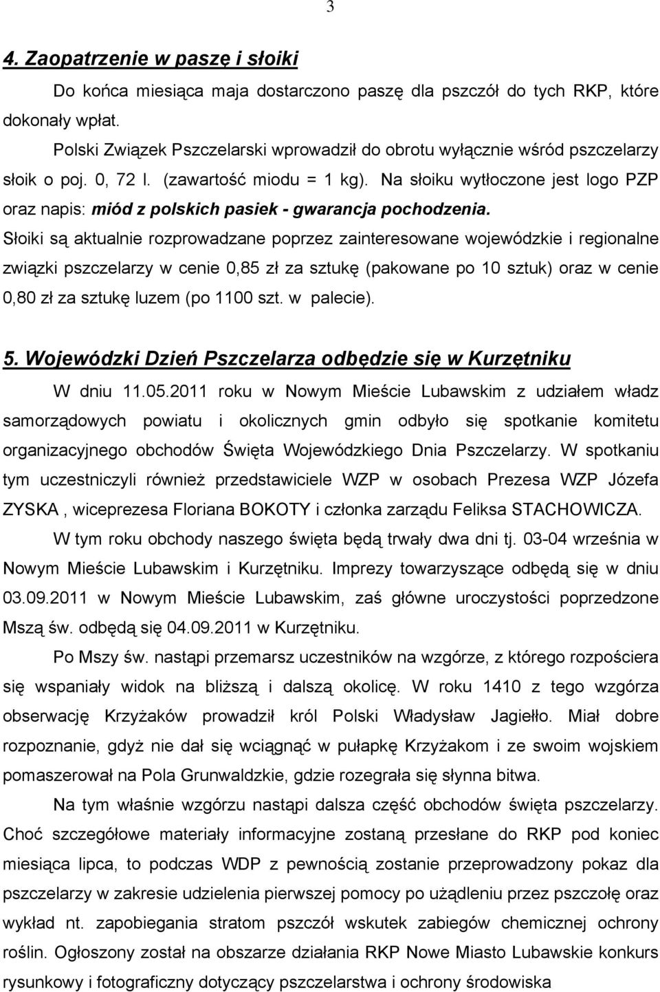 Na słoiku wytłoczone jest logo PZP oraz napis: miód z polskich pasiek - gwarancja pochodzenia.