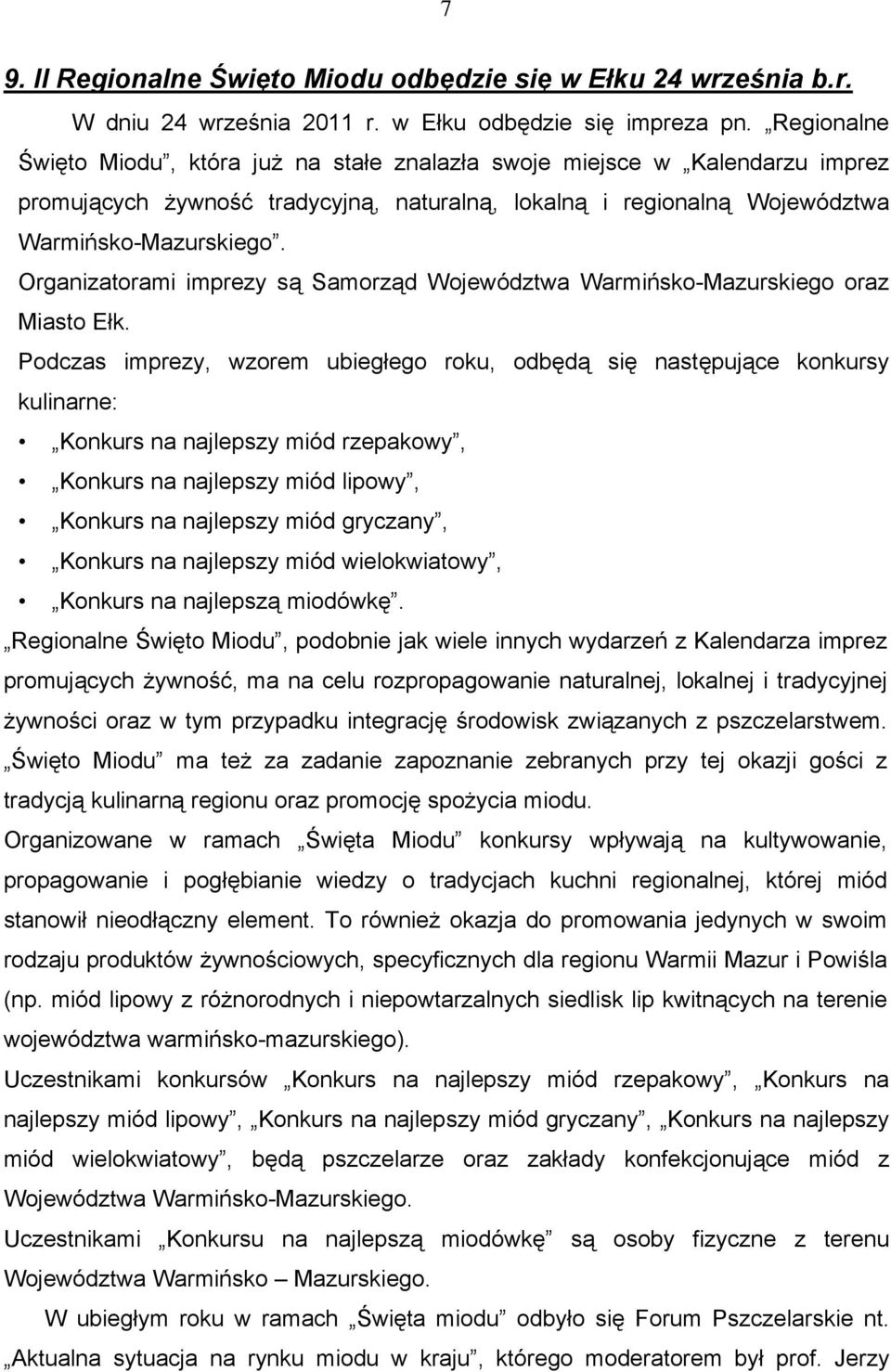 Organizatorami imprezy są Samorząd Województwa Warmińsko-Mazurskiego oraz Miasto Ełk.