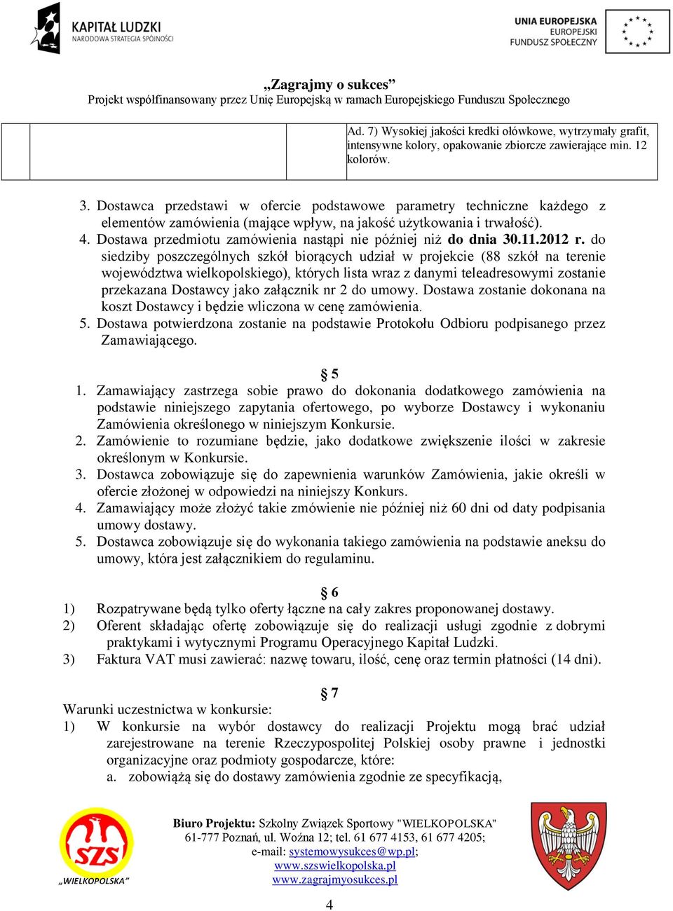 Dostawa przedmiotu zamówienia nastąpi nie później niż do dnia 30.11.2012 r.